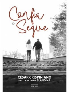 Confia e Segue (eBook, ePUB) - Crispiniano, César; Blandina, Espírito