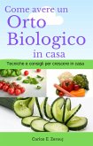 Come avere un Orto Biologico in casa Tecniche e consigli per crescere in casa (eBook, ePUB)