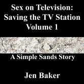 Sex on Television: Saving the TV Station 1 A Simple Sands Story (eBook, ePUB) Sex on Television: Saving the TV Station 1 A Simple Sands Story (eBook, ePUB)