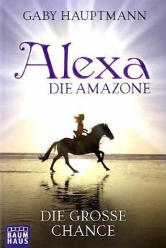Die große Chance / Alexa, die Amazone Bd.1 (Mängelexemplar) - Hauptmann, Gaby