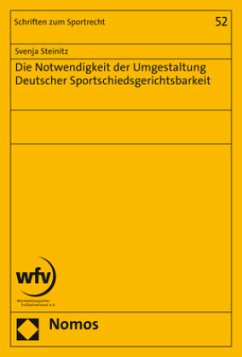 Die Notwendigkeit der Umgestaltung Deutscher Sportschiedsgerichtsbarkeit - Steinitz, Svenja