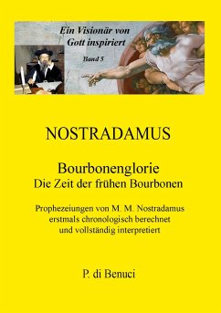 Ein Visionär von Gott inspiriert - Nostradamus - di Benuci, P.