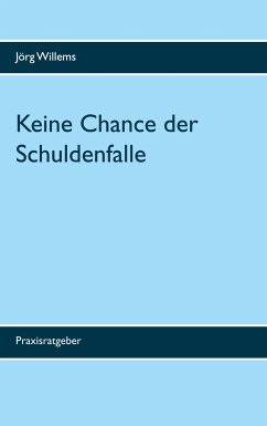 Keine Chance der Schuldenfalle - Willems, Jörg