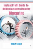 Instant Profit Guide To Online Business Mastery Blueprint (eBook, ePUB)