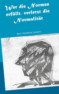 Wer die Normen erfüllt, verletzt die Normalität (eBook, ePUB) - Schuett, Rolf Friedrich