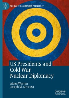 US Presidents and Cold War Nuclear Diplomacy - Warren, Aiden;Siracusa, Joseph M.