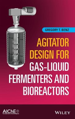 Agitator Design for Gas-Liquid Fermenters and Bioreactors - Benz, Gregory T.