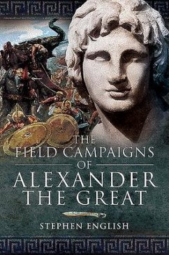 The Field Campaigns of Alexander the Great - English, Stephen