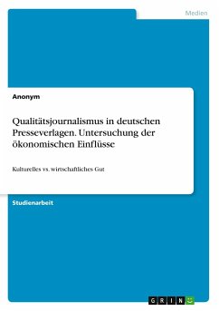 Qualitätsjournalismus in deutschen Presseverlagen. Untersuchung der ökonomischen Einflüsse