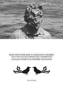 Gilles Clément & Thierry Fontaine: Have You Ever Seen a Nomad in a Hurry?: Evolution, Hazards, Hybridizations and Crossbreeding