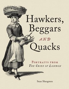 Hawkers, Beggars and Quacks: Portraits from the Cries of London - Shesgreen, Sean