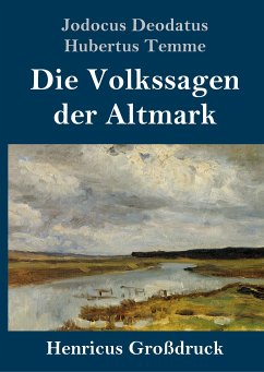 Die Volkssagen der Altmark (Großdruck) - Temme, Jodocus Deodatus Hubertus