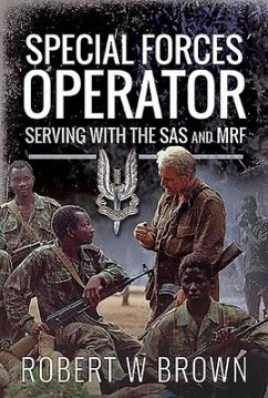 Special Forces Operator: Serving with the SAS and Mrf - Brown, Robert W