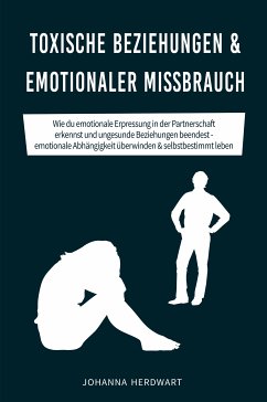 Toxische Beziehungen & emotionaler Missbrauch (eBook, ePUB) - Herdwart, Johanna