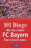 101 Dinge, die ein echter FC-Bayern-Fan wissen muss   (Mängelexemplar)