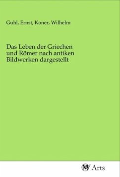 Das Leben der Griechen und Römer nach antiken Bildwerken dargestellt