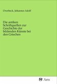 Die antiken Schriftquellen zur Geschichte der bildenden Künste bei den Griechen