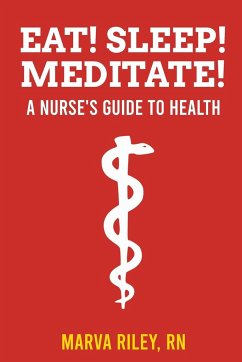 Eat! Sleep! Meditate! A Nurse's Guide to Health - Riley, Marva