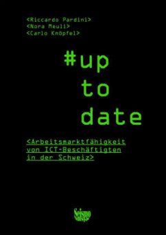 #up to date. Arbeitsmarktfähigkeit von ICT-Beschäftigten in der Schweiz - Pardini, Ricardo;Meuli, Nora;Knöpfel, Carlo