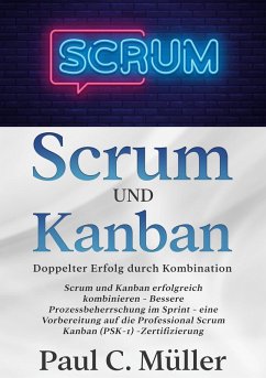 Scrum und Kanban - Doppelter Erfolg durch Kombination (eBook, ePUB) - Müller, Paul C.