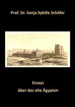 Essays über das alte Ägypten - Schäfer, Prof. Dr. Sonja Sybille