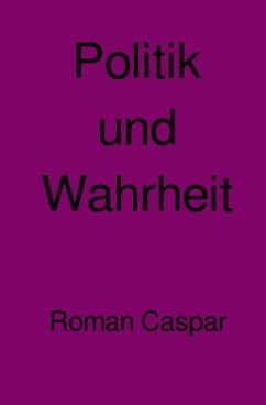 Politik und Wahrheit - Caspar, Roman