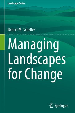 Managing Landscapes for Change - Scheller, Robert M.