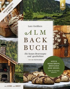 Lutz Geißlers Almbackbuch. Noch mehr Brote, Brötchen und Süßes. Über 40 weitere Rezepte (eBook, PDF) - Geißler, Lutz