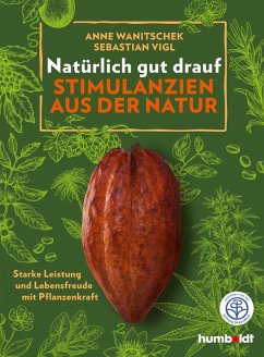Natürlich gut drauf - Stimulanzien aus der Natur (eBook, ePUB) - Vigl, Sebastian; Wanitschek, Anne