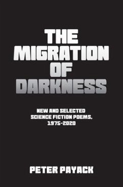 The Migration Of Darkness: Selected Science Fiction Poems, 1975-2020 - Payack, Peter