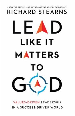Lead Like It Matters to God - Values-Driven Leadership in a Success-Driven World - Stearns, Richard