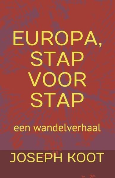 Europa, Stap Voor Stap: een wandelverhaal Europa, Stap Voor Stap: een wandelverhaal
