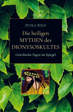 Die heiligen Mythen des Dionysoskultes - Wild, Petra