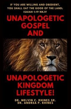 Unapologetic Gospel and Unapologetic Kingdom Lifestyle! - Rhines, Andrea P.; Rhines, Melvin C.