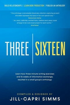 Three Sixteen: Build Relationships, Learn Book Production, Publish an Anthology - Simms, Jill-Capri