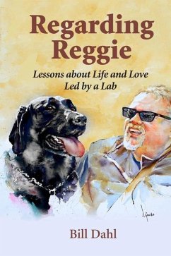 Regarding Reggie: Lessons about Life and Love Led by a Lab - Dahl, Bill