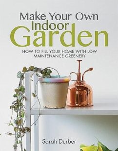 Make Your Own Indoor Garden - Durber, Sarah