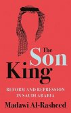The Son King: Reform and Repression in Saudi Arabia