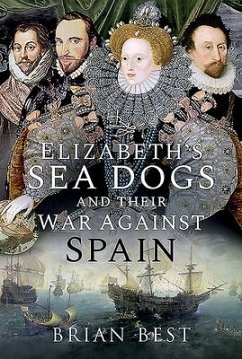 Elizabeth's Sea Dogs and Their War Against Spain - Best, Brian