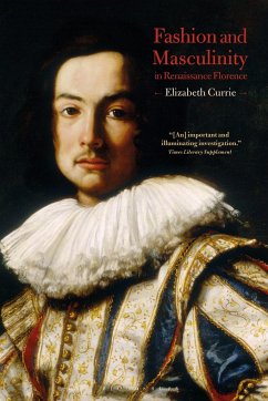 Fashion and Masculinity in Renaissance Florence - Currie, Elizabeth
