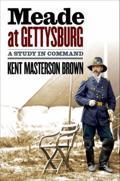 Meade at Gettysburg - Brown, Kent Masterson