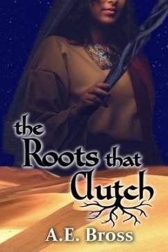 The Roots that Clutch: Sands of Theia Book One - Bross, A. E.