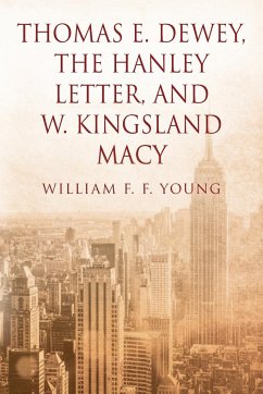 Thomas E. Dewey, The Hanley Letter, and W. Kingsland Macy - Young, William F. F.