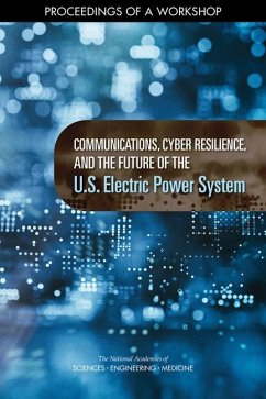 Communications, Cyber Resilience, and the Future of the U.S. Electric Power System - National Academies of Sciences Engineering and Medicine; Division on Engineering and Physical Sciences; Board on Energy and Environmental Systems; Committee on the Future of Electric Power in the U S