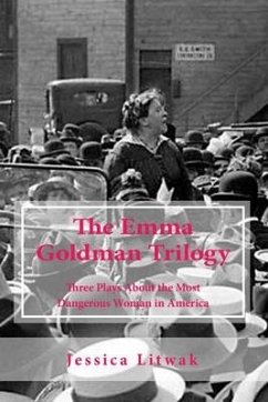 The Emma Goldman Trilogy: Three Plays About the Most Dangerous Woman in America - Litwak, Jessica