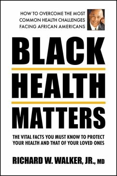 Black Health Matters: The Vital Facts You Must Know to Protect Your Health and That of Your Loved Ones - Walker, Richard W. (Richard W. Walker, Jr.)