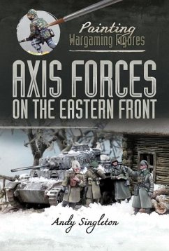Painting Wargaming Figures: Axis Forces on the Eastern Front - Singleton, Andy