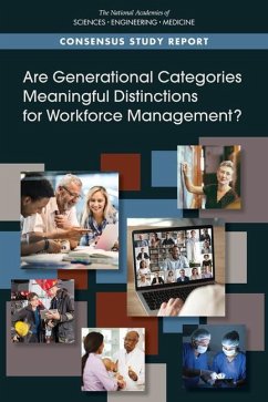 Are Generational Categories Meaningful Distinctions for Workforce Management? - National Academies of Sciences Engineering and Medicine; Division of Behavioral and Social Sciences and Education; Board on Behavioral Cognitive and Sensory Sciences; Committee on the Consideration of Generational Issues in Workforce Management and Employment Practices