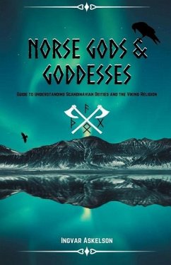 Norse Gods and Goddesses: Guide to Understanding Scandinavian Deities and the Viking Religion - Askelson, Ingvar