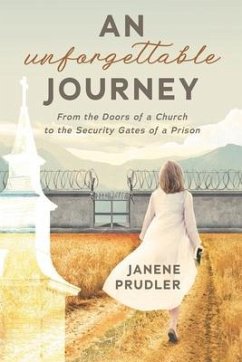 An Unforgettable Journey: From the Doors of a Church to the Security Gates of a Prison - Prudler, Janene Marie